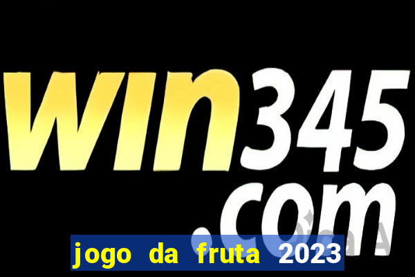 jogo da fruta 2023 paga mesmo