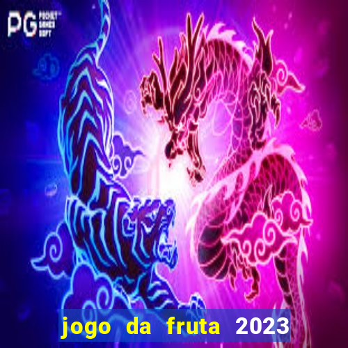 jogo da fruta 2023 paga mesmo