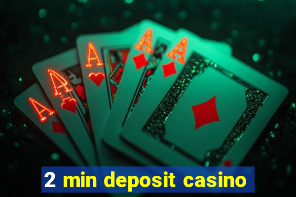 2 min deposit casino