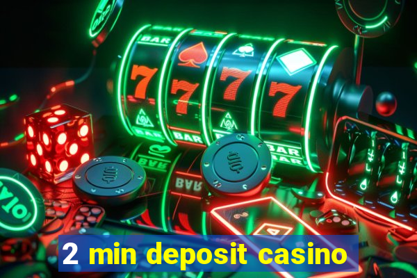 2 min deposit casino