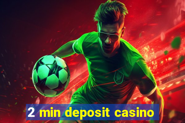 2 min deposit casino