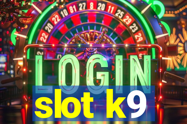 slot k9