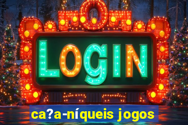 ca?a-níqueis jogos