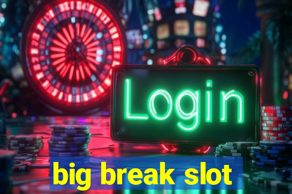 big break slot