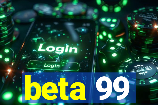 beta 99