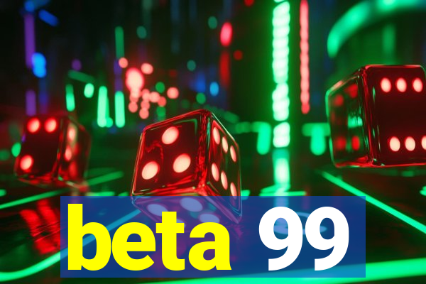 beta 99