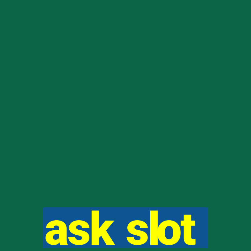 ask slot