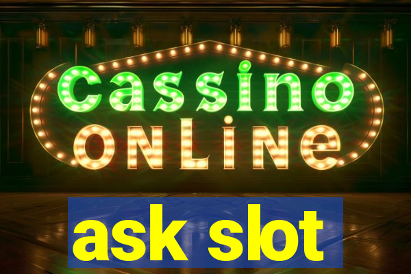 ask slot