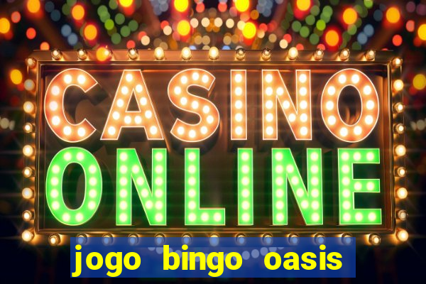 jogo bingo oasis paga mesmo