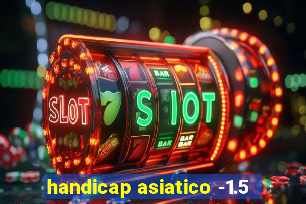 handicap asiatico -1.5