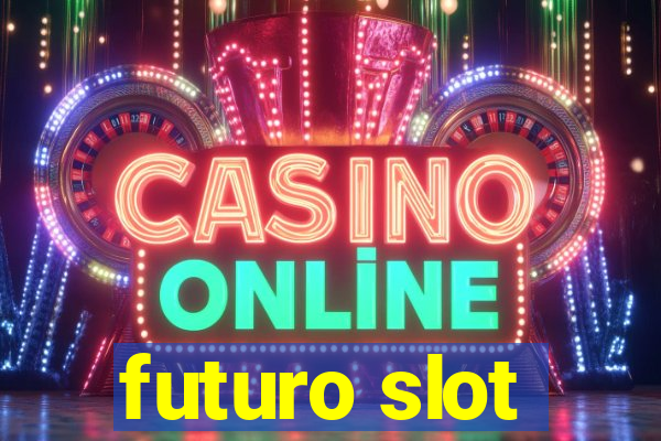 futuro slot