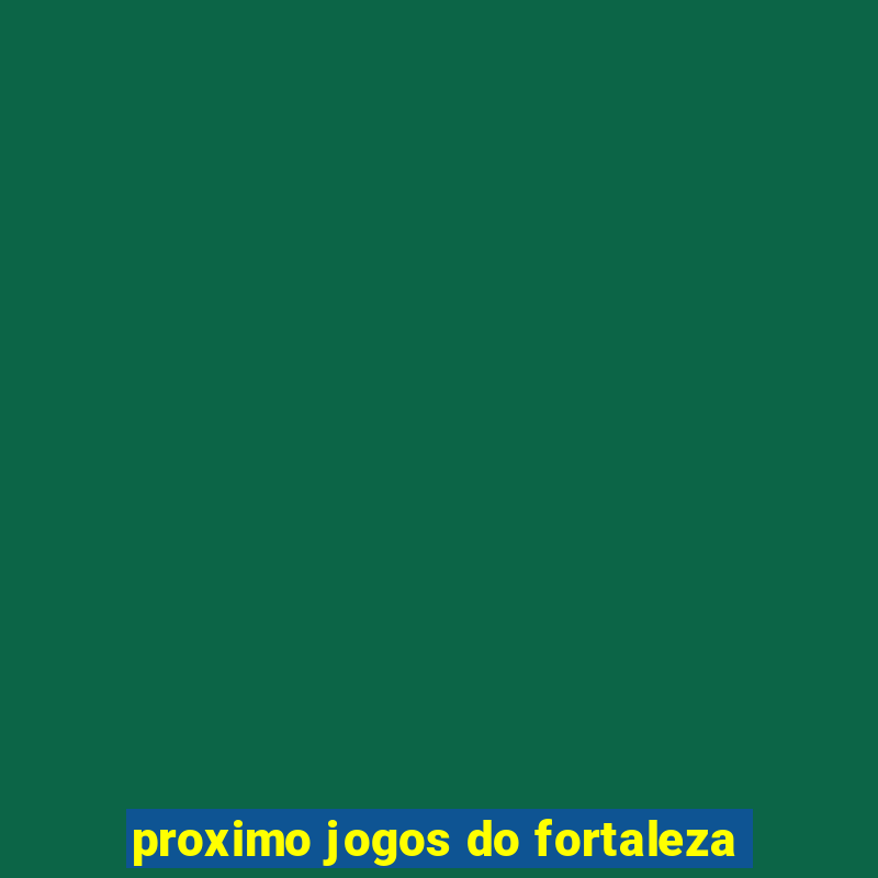 proximo jogos do fortaleza