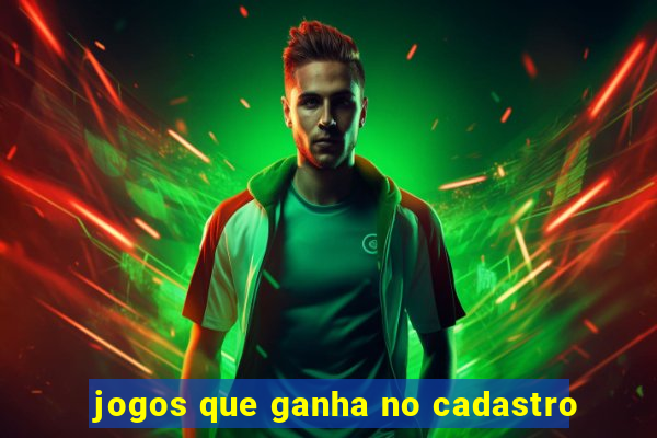 jogos que ganha no cadastro