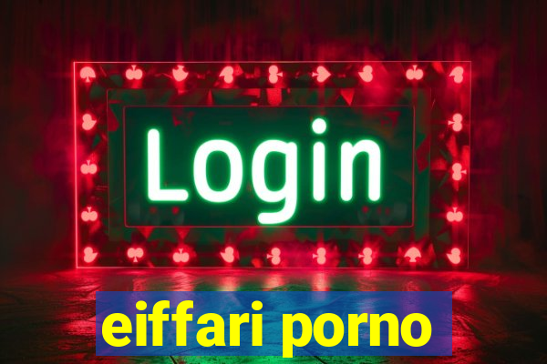 eiffari porno