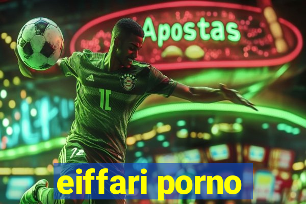 eiffari porno