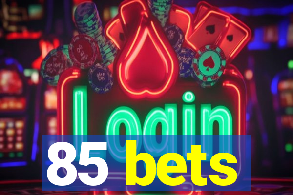 85 bets