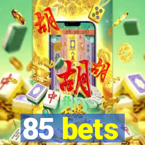 85 bets