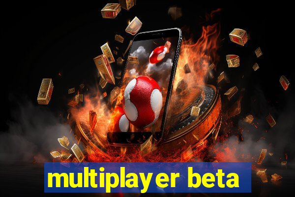 multiplayer beta