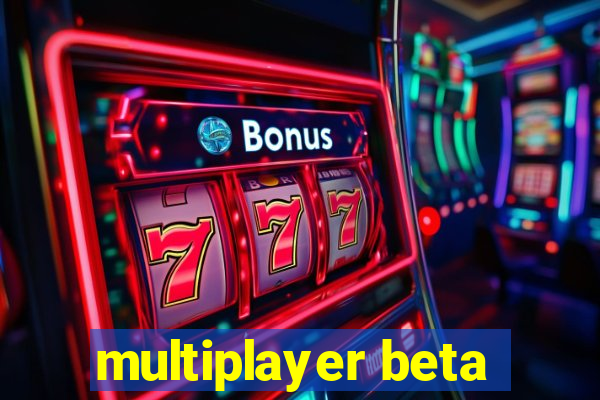 multiplayer beta