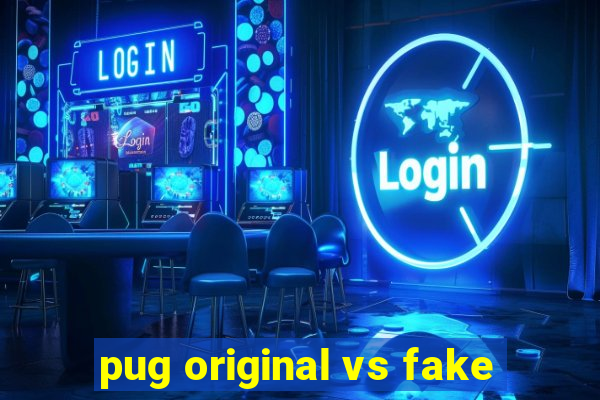 pug original vs fake