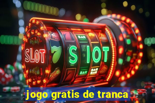 jogo gratis de tranca