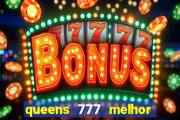 queens 777 melhor horário para jogar