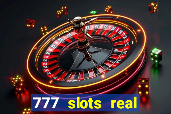 777 slots real casino cash