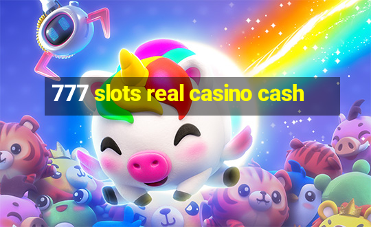 777 slots real casino cash