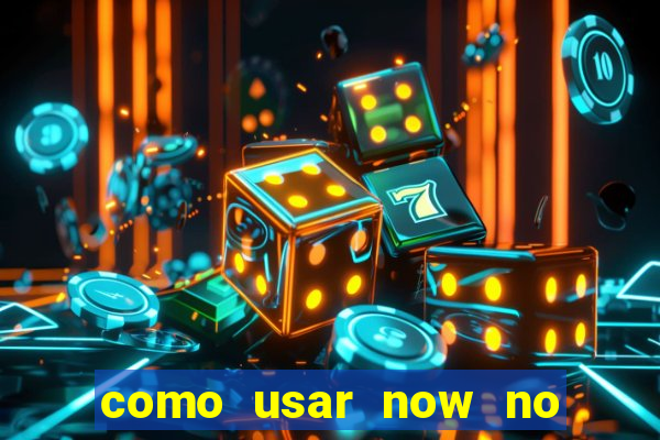 como usar now no big win