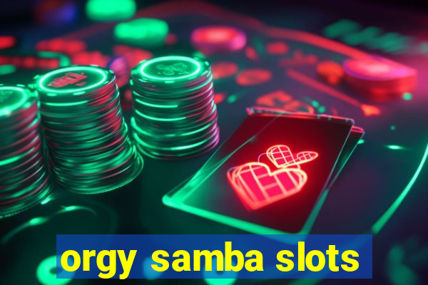 orgy samba slots