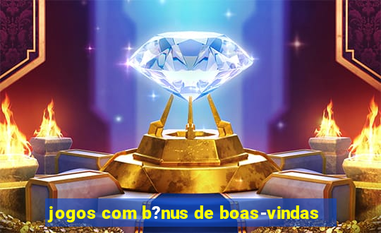 jogos com b?nus de boas-vindas