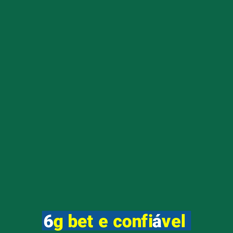 6g bet e confiável