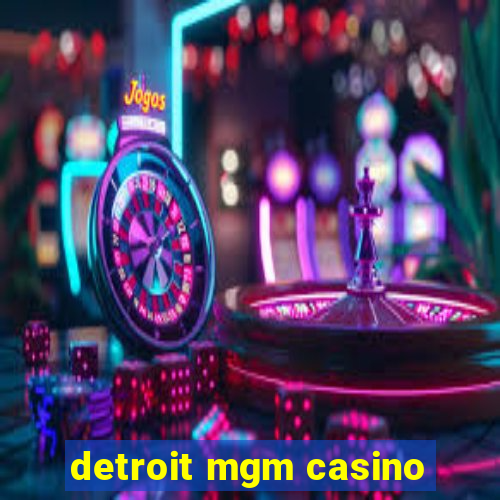 detroit mgm casino