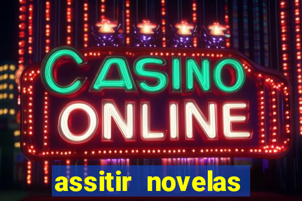 assitir novelas online gratis