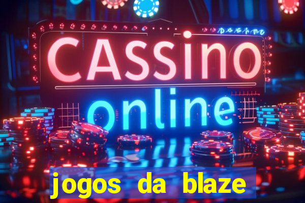 jogos da blaze para ganhar dinheiro