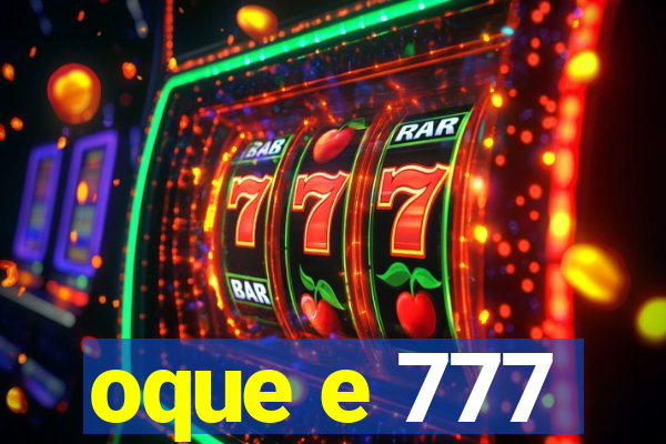 oque e 777