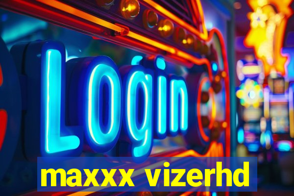 maxxx vizerhd