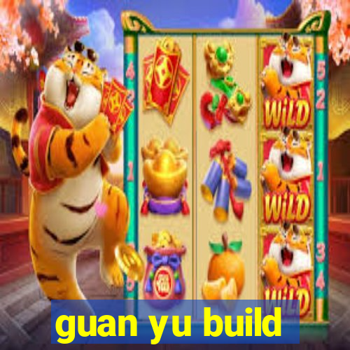 guan yu build