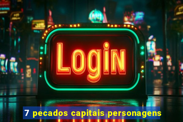 7 pecados capitais personagens