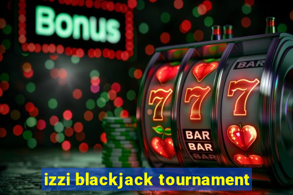 izzi blackjack tournament