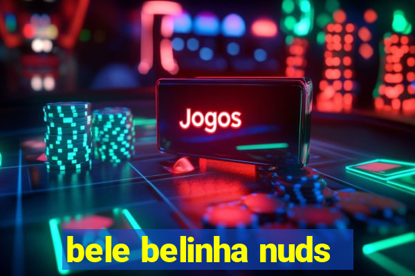 bele belinha nuds