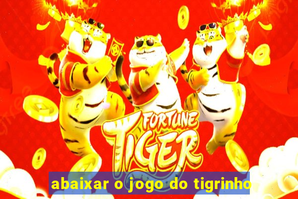 abaixar o jogo do tigrinho