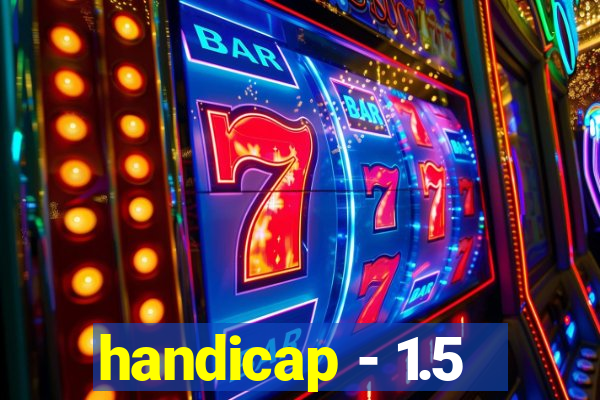 handicap - 1.5