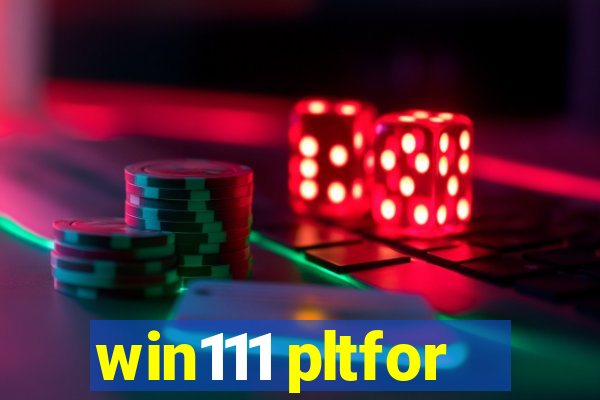 win111 pltfor