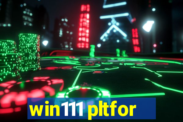 win111 pltfor