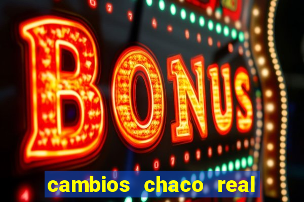 cambios chaco real x guarani