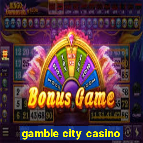 gamble city casino