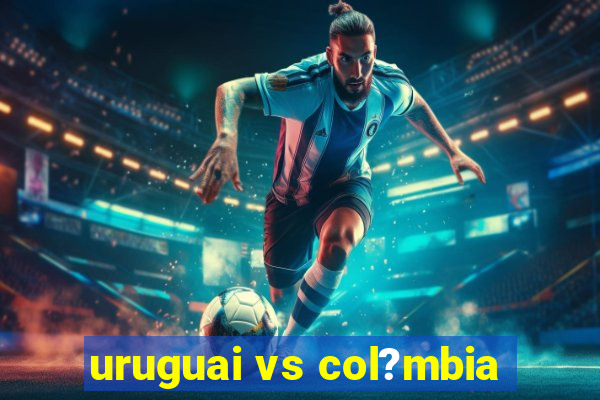 uruguai vs col?mbia