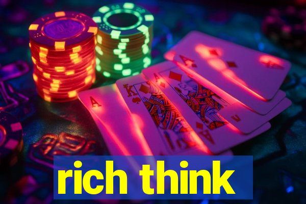 rich think