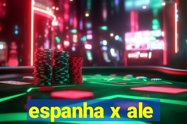 espanha x ale